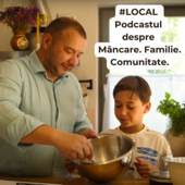 #LOCAL Podcastul despre Mâncare. Familie. Comunitate.